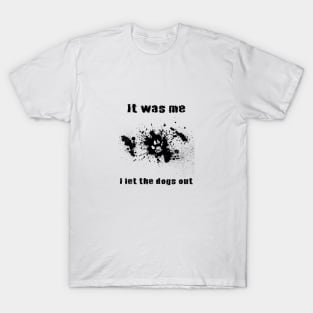 Who let the dog out?!?! T-Shirt